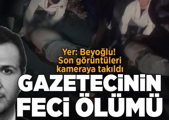 Yer: Beyoğlu! Gazetecinin feci ölümü; son anları kameraya takıldı